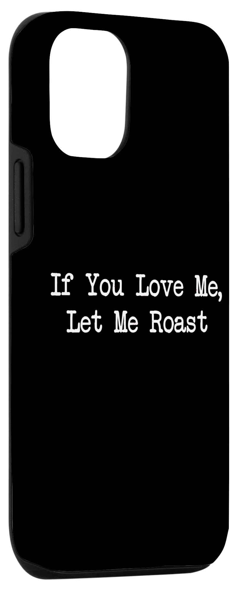 If You Love Me Let Me Roast Funny Roast Minimalist Case for iPhone 13 Pro - Image 3