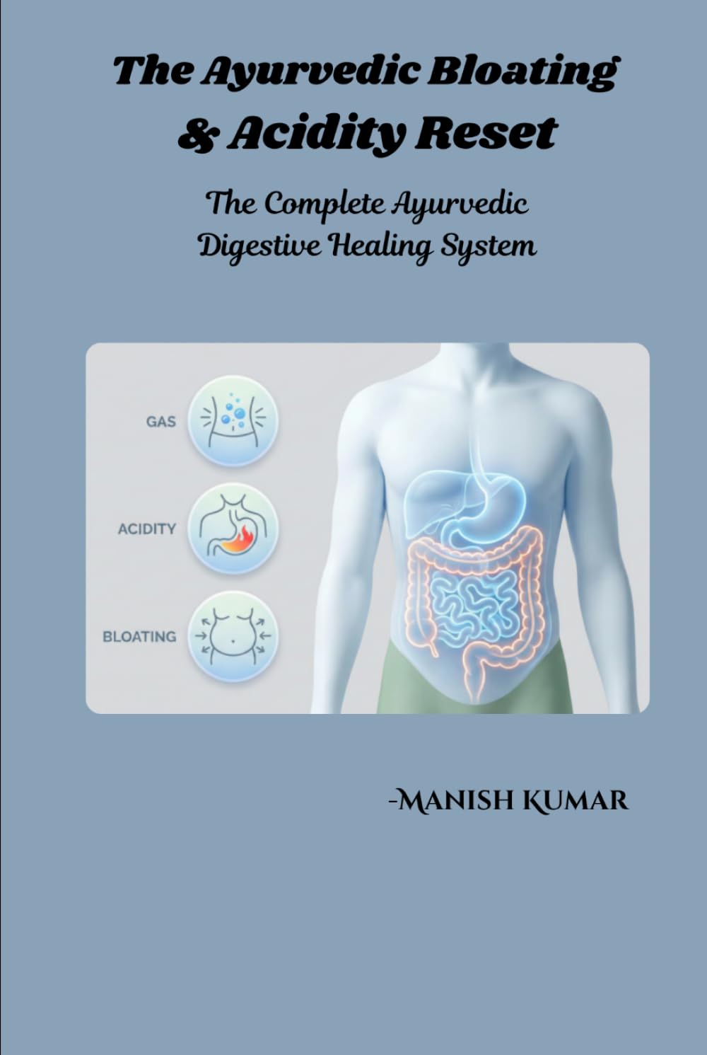 The Ayurvedic Bloating & Acidity Reset: The Complete Ayurvedic Digestive Healing System (The Ayurvedic Reset Series)