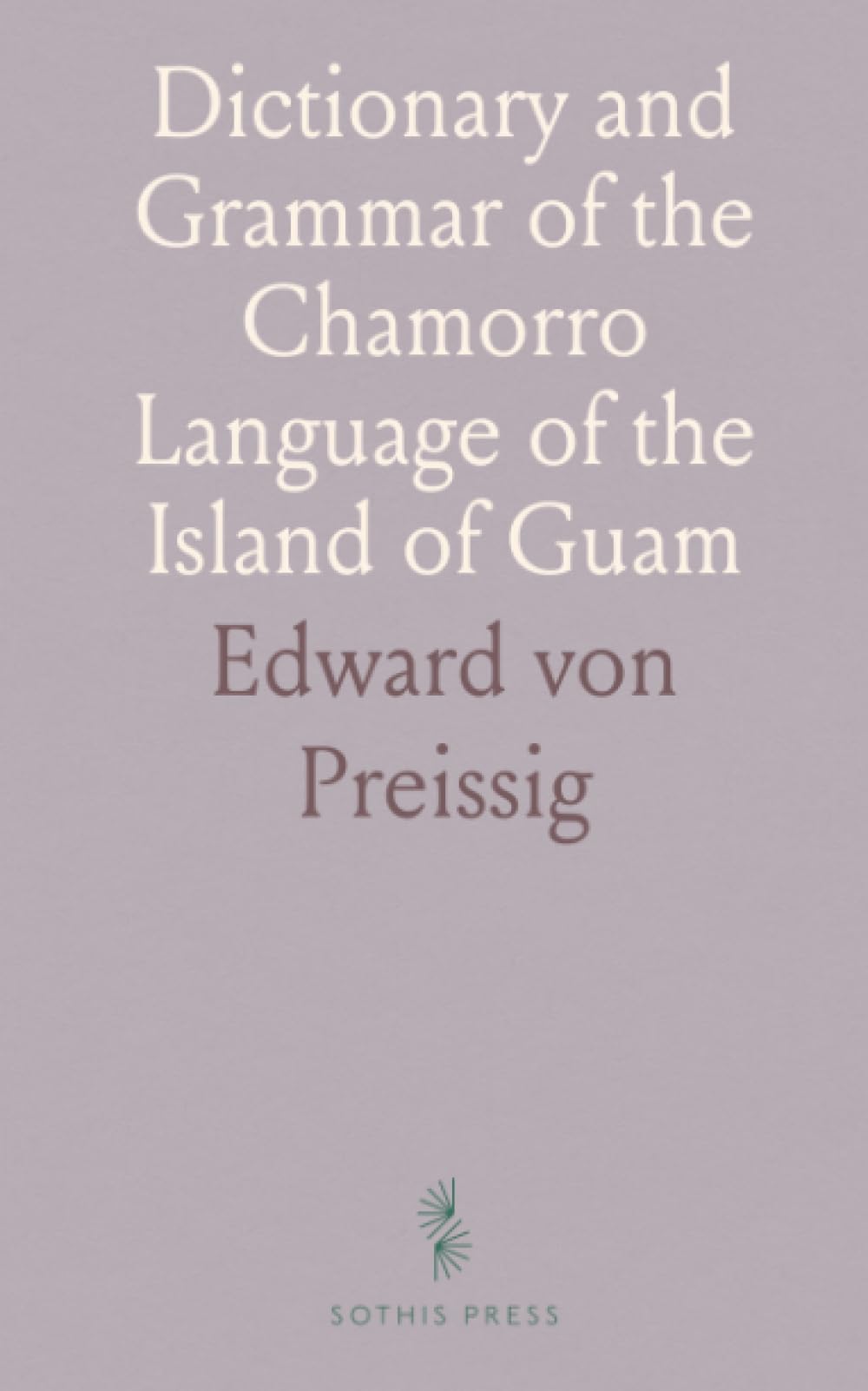 Dictionary and Grammar of the Chamorro Language of the Island of Guam