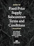 Guide to Fixed-Priced Supply Subcontract Terms and Conditions, Sixth Edition