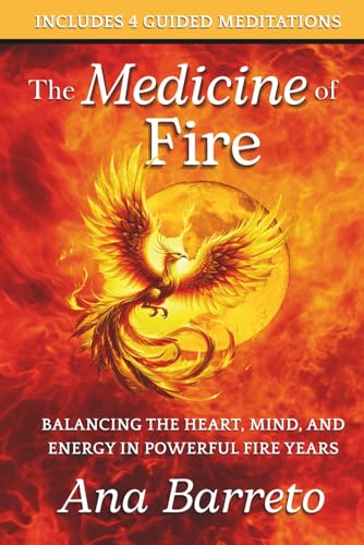 Create awareness 13 The Medicine of Fire: Balancing the Heart, Mind, and Energy in Po...