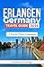 ERLANGEN GERMANY TRAVEL GUIDE 2026: A Traveler Pocket Companion (The Traveler Trails of Discovery) (English Edition)