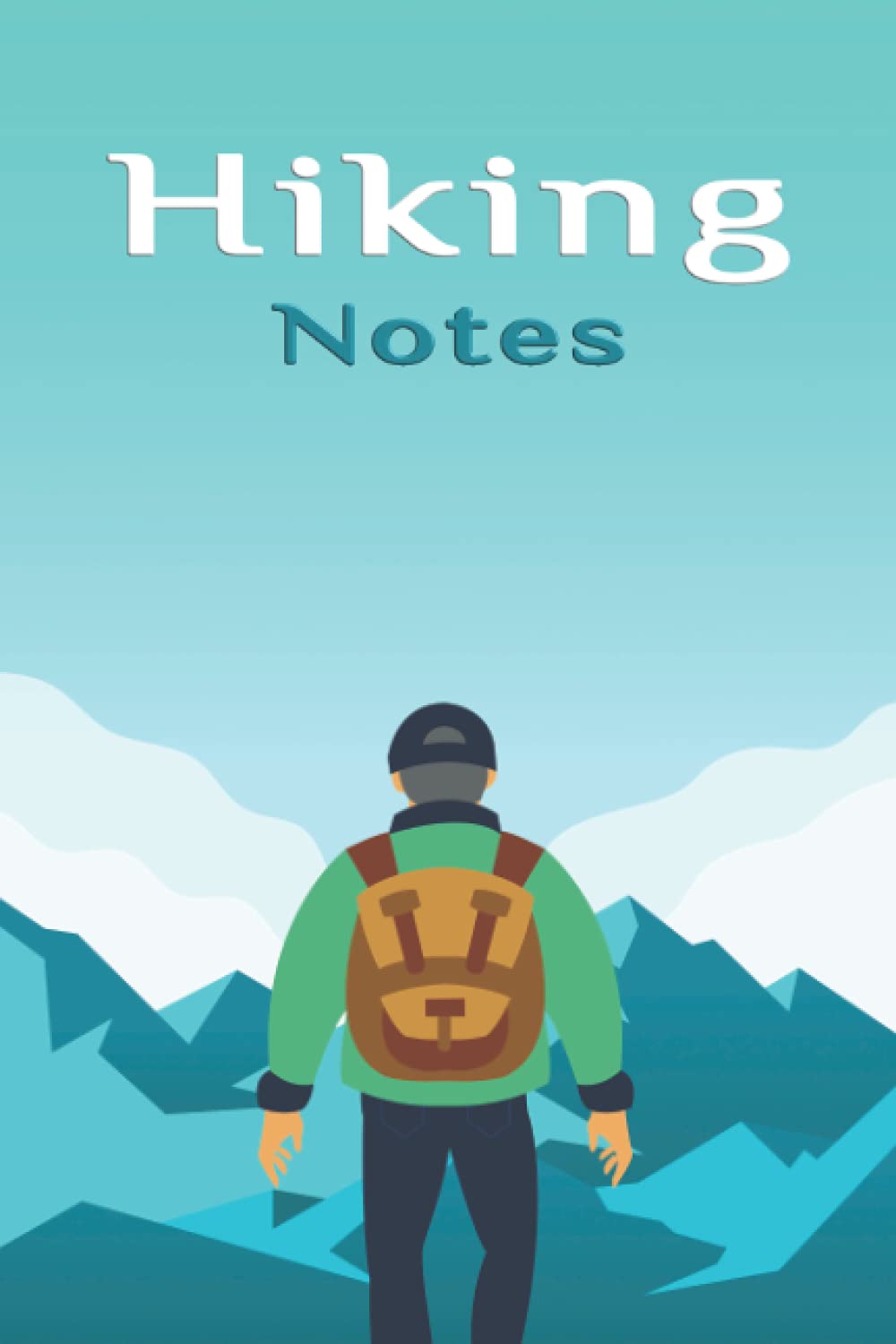 Hiking Notes: For Recording your Hiking & Mountaineering adventures. (6" x 9" 120 pages)