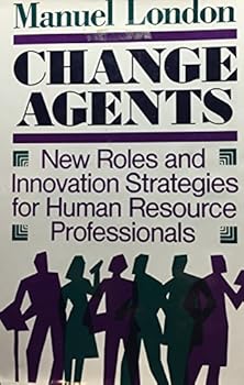 Hardcover Change Agents: New Roles and Innovation Strategies for Human Resource Professionals (Jossey Bass Business & Management Series) Book