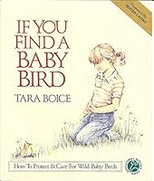 If You Find a Baby Bird: How to Protect and Care for Wild Baby Birds (Educational Ecology Series) 0963191608 Book Cover