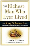 The Richest Man Who Ever Lived: King Solomon's Secrets to Success, Wealth, and Happiness