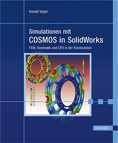 Simulationen mit COSMOS in SolidWorks: FEM, Kinematik und CFD in der Konstruktion