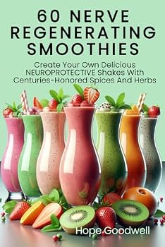 Paperback 60 Nerve Regenerating Smoothies: Create Your Own Delicious Neuroprotective Shakes With Centuries-Honored Spices And Herbs Book