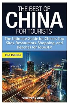 Paperback The Best of China for Tourists: The Ultimate Guide for China's Top Sites, Restaurants, Shopping, and Beaches for Tourists! Book