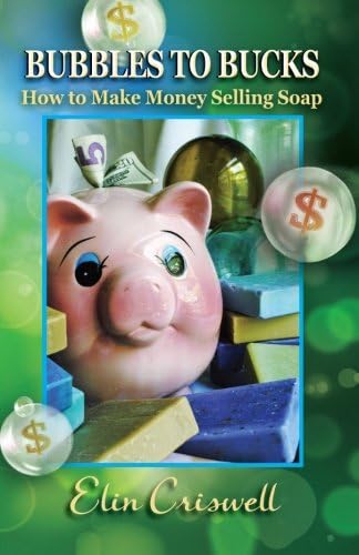 Bubbles to Bucks: How to Make Money Selling Soap Paperback โ August 16, 2013