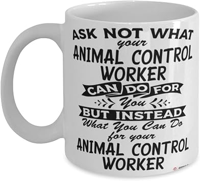 Funny Animal Control Worker Mug Ask Not What Your Animal Control Worker Can Do For You Coffee Cup 15oz White