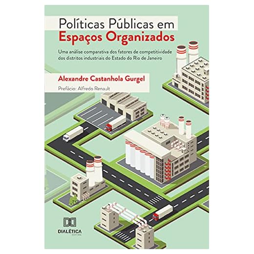 Políticas públicas em Espaços Organizados: uma análise comparativa dos fatores de competitividade dos distritos industriais do Estado do Rio de Janeiro