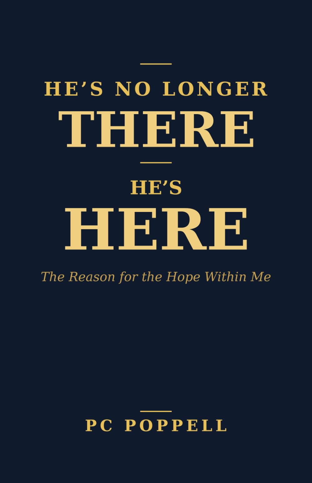 He's No Longer There - He's Here: The Reason for the Hope Within Me