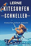 Lerne Kitesurfen schneller: Kitesurfen einfach gemacht