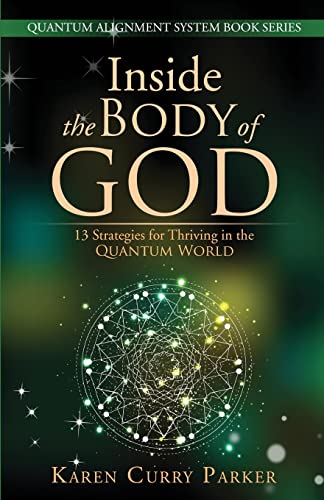 Inside the Body of God:: 13 Strategies for Thriving in the QUANTUM WORLD (QUANTUM ALIGNMENT SYSTEM Book Series)