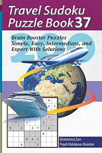 Travel Sudoku Puzzle Book 37: 200 Brain Booster Puzzles - Simple, Easy, Intermediate, and Expert With Solutions (Travel Puzzle Series - 100 books)