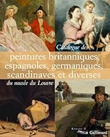 Catalogue des peintures britanniques, espagnoles, germaniques, scandinaves et diverses du musée du Louvre 2070131386 Book Cover