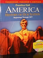 America: History of our Nation. Beginnings Through 1877 TN Teacher's Edition 0133699536 Book Cover