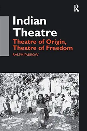 Indian Theatre: Theatre of Origin, Theatre of Freedom book cover