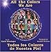 All the Colors We Are/Todos los Colores de Nuestra Piel: The Story of How We Get Our Skin Color: The Story of How We Get Our Skin Color/La historia de por que tenemos diferentes colores de piel - Kissinger, Katie