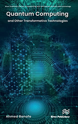 Quantum Computing And Other Transformative Technologies (River Publishers Series In Computing And Information Science And Technology) #TOP28