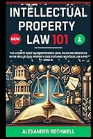 Intellectual Property Law 101: The Ultimate Guide to Understanding Legal Rules and Principles in the Intellectual Property Code Explained with Ease ... Phrases (Legal Vocabulary And Terminology)) B0F5MHPKZZ Book Cover