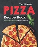 The Ultimate Pizza Recipe Book: Delicious Pizza Recipes to Try Out at Home!