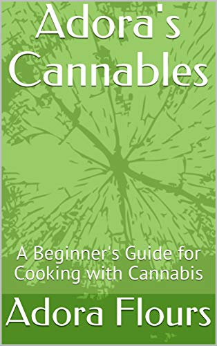 Adora's Cannables: A Beginner's Guide for Cooking with Cannabis