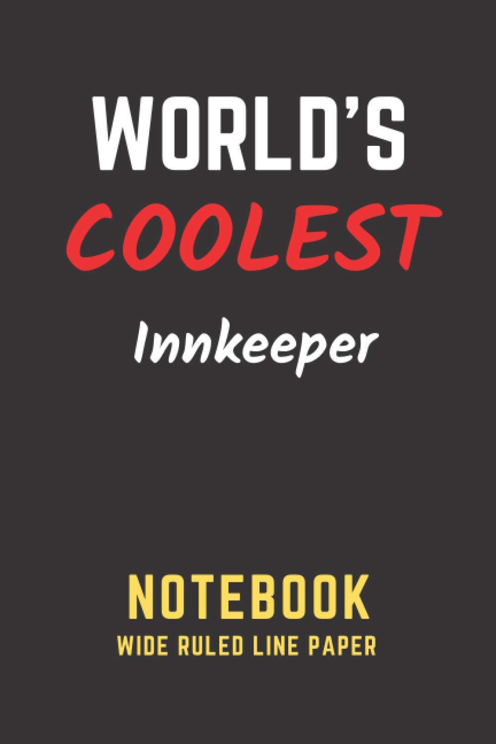 World's Coolest Innkeeper Notebook: Wide Ruled Line Paper. Perfect Gift/Present for any occasion. Appreciation, Retirement, Year End, Co-worker, Boss, ... Anniversary, Father's Day, Mother's Day