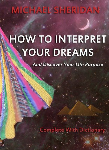 How To Interpret Your Dreams: and discover your life purpose