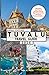 TUVALU TRAVEL GUIDE: Discover Tuvalu Like a Pro: Must-See Sights, Secret Spots, Culture, Easy Itineraries & Money-Saving Hacks for Every Traveler.