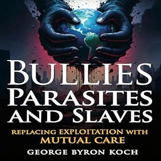 Bullies, Parasites and Slaves Audiobook By George Koch cover art