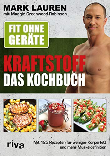 Fit Ohne Geräte - Kraftstoff - Das Kochbuch: Mit 125 Rezepten Für Weniger Körperfett Und Mehr Muskeldefinition: 8