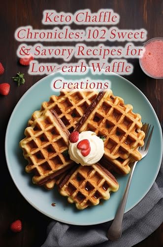 Keto Chaffle Chronicles: 102 Sweet & Savory Recipes for Low-carb ...
