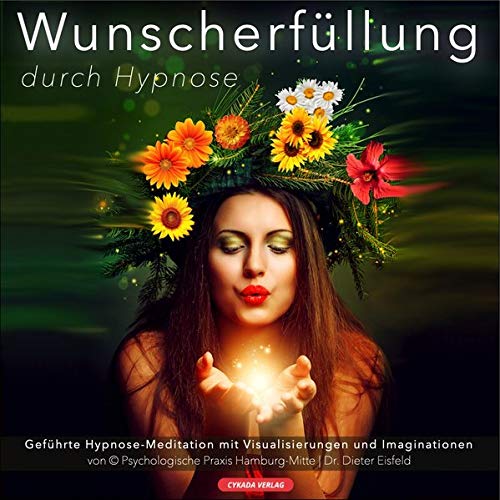 WUNSCHERFÜLLUNG DURCH HYPNOSE / Geführte Hypnose-Meditation mit Visualisierungen und Imaginationen WUNSCHERFÜLLUNG DURCH HYPNOSE / Geführte Hypnose-Meditation mit Visualisierungen und Imaginationen