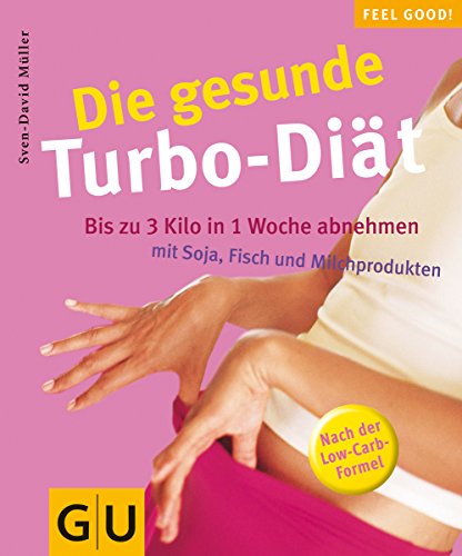 Die gesunde Turbo-Diät - Bis zu 3 Kilo in 1 Woche abnehmen mit Soja, Fisch und Milchprodukten