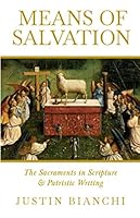 Means of Salvation: The Sacraments in Scripture and Patristic Writing 167873442X Book Cover