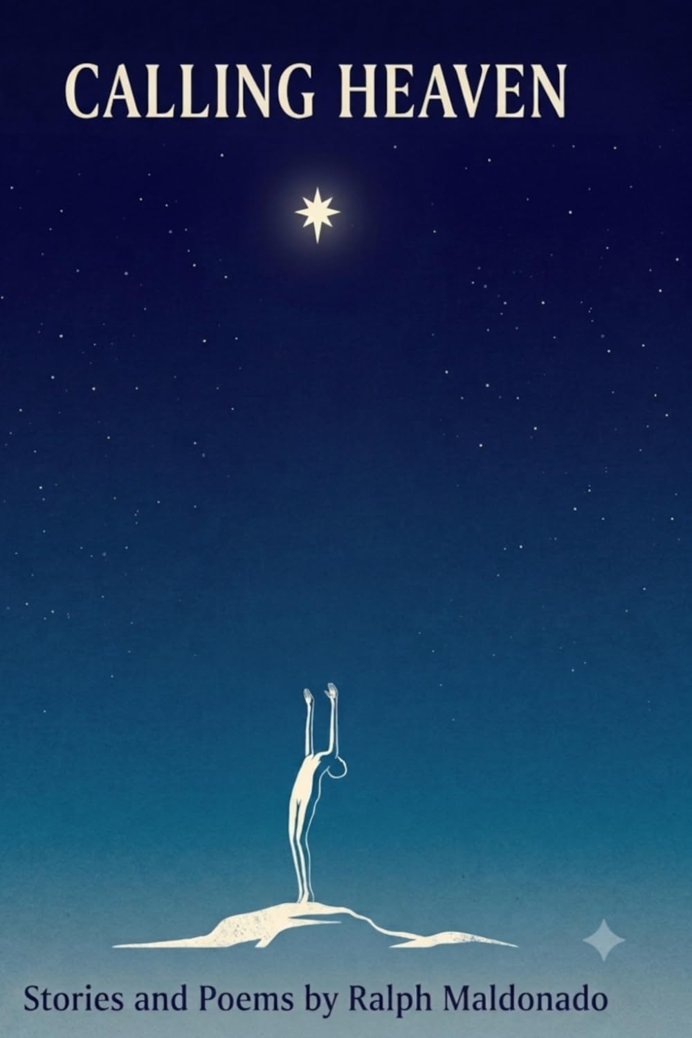 Calling Heaven: Stories and Poems by Ralph Maldonado
