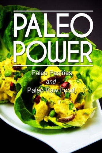 Paleo Power - Paleo Pastries and Paleo Raw Food