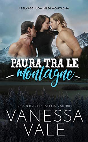 Vanessa Vale - (Selvaggi Uomini di Montagna 01) Paura tra le montagne (2020)