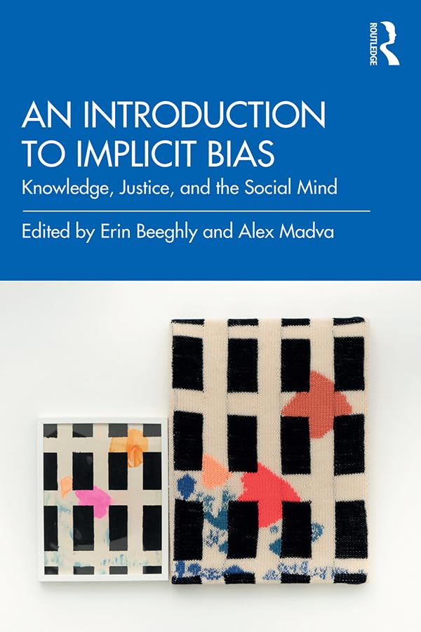 An Introduction to Implicit Bias: Knowledge, Justice, and the Social Mind      1st Edition, Kindle Edition