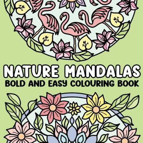 Nature Mandalas: Bold and Easy Colouring Book for Adults and Teens Featuring Flowers, Animals, Insects Inspired Mandalas