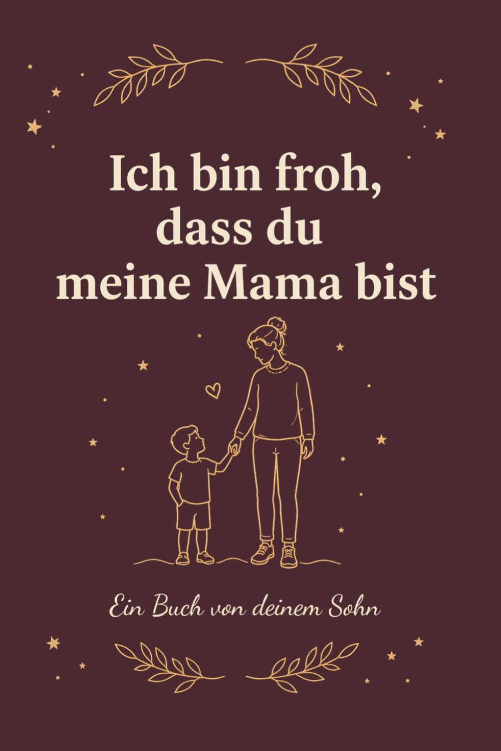 Muttertagsgeschenk von Sohn: Mama Buch zum Ausfüllen – Ich bin froh, dass du meine Mama bist: Persönliches Geschenk für Mama – Erinnerungsbuch zum ... für Muttertag, Geburtstag & Weihnachten