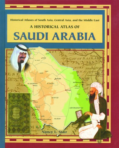 A Historical Atlas of Saudi Arabia (Historical Atlases of South Asia, Central Asia, and the Middle East)