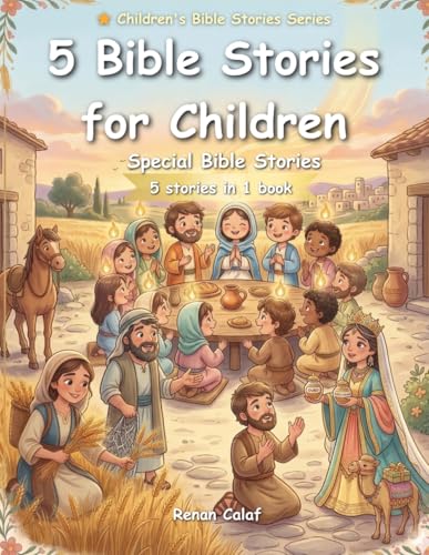5 Children's Bible Stories: Special Bible Stories: Faith, Love, and Purpose for Children