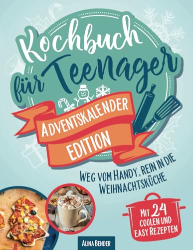 Kochbuch für Teenager Adventskalender-Edition: Weg vom Handy, rein in die...