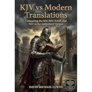 KJV vs Modern Translations: Comparing the NIV, ESV, NASB, and NLT to the Authorized Version Audiobook By David Michael Curtis