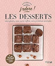 Download Les desserts sans gluten, sans protéines animales, sans sucre raffiné - j'adore PDF