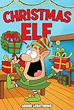 Children's Book: The Christmas Elf (Fun Christmas Stories for Kids): Christmas Stories, Christmas Jokes, and Fun Christmas Activities for Kids! (Christmas Books for Children)