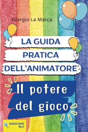  LA GUIDA PRATICA DELL\'ANIMATORE: Il potere del gioco - Volume 1